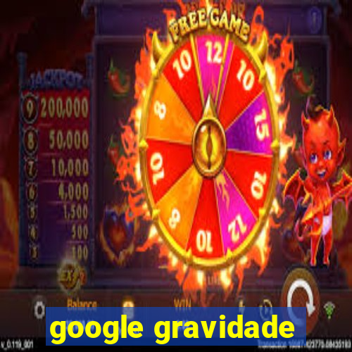 google gravidade